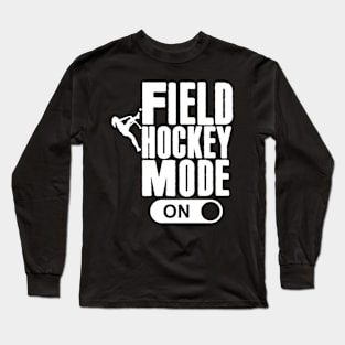 Field Hockey Mode On N Field Hockey Long Sleeve T-Shirt